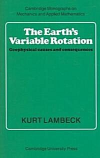 The Earths Variable Rotation : Geophysical Causes and Consequences (Paperback)