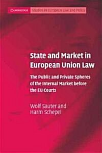 State and Market in European Union Law : The Public and Private Spheres of the Internal Market before the EU Courts (Paperback)