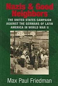 Nazis and Good Neighbors : The United States Campaign against the Germans of Latin America in World War II (Paperback)