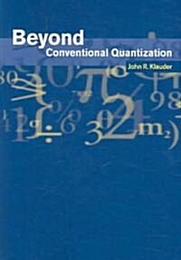 Beyond Conventional Quantization (Paperback, Revised)