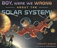 Boy, Were We Wrong about the Solar System! (Hardcover)