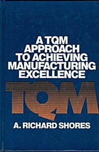 A Tqm Approach to Achieving Manufacturing Excellence (Hardcover)