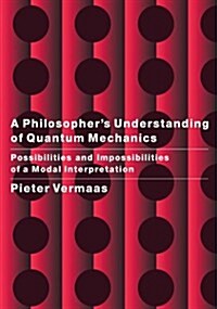 A Philosophers Understanding of Quantum Mechanics : Possibilities and Impossibilities of a Modal Interpretation (Paperback)