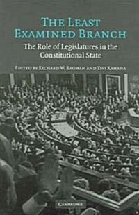 The Least Examined Branch : The Role of Legislatures in the Constitutional State (Paperback)