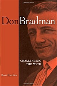 Don Bradman : Challenging the Myth (Paperback)