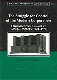 The Struggle for Control of the Modern Corporation : Organizational Change at General Motors, 1924–1970 (Paperback)
