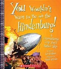 You Wouldnt Want to Be on the Hindenburg!: A Transatlantic Trip Youd Rather Skip (Paperback)