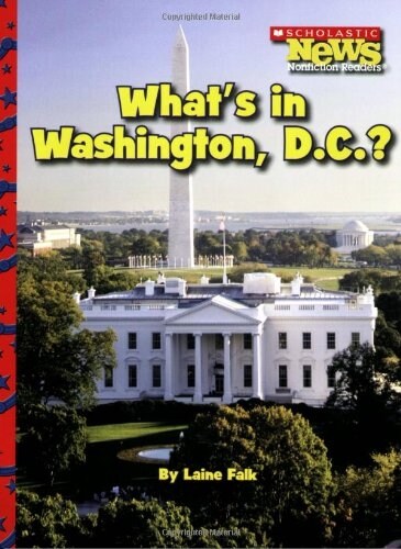 Whats in Washington, D.C.? (Scholastic News Nonfiction Readers: American Symbols) (Paperback)