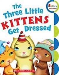 The Three Little Kittens Get Dressed (Library Binding)