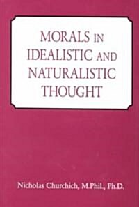 Morals in Idealistic and Naturalistic Thought (Hardcover)