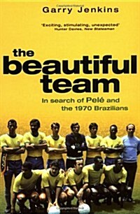 Beautiful Team: In Search of Pele and the 1970 Brazilians (Paperback)