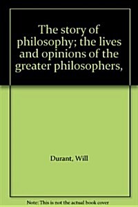 The Story of Philosophy: The Lives and Opinions of the Great Philosophers of the Western World (In Focus Biographies) (Paperback)