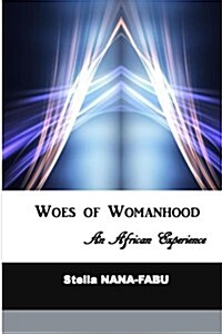 Woes of Womanhood: An African Experience (Paperback)