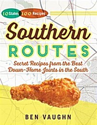 Southern Routes: Secret Recipes from the Best Down-Home Joints in the South (Hardcover)