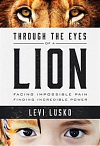 [중고] Through the Eyes of a Lion: Facing Impossible Pain, Finding Incredible Power (Paperback)