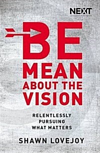 Be Mean about the Vision: Preserving and Protecting What Matters (Paperback)
