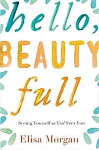 Hello, Beauty Full: Seeing Yourself as God Sees You (Paperback)
