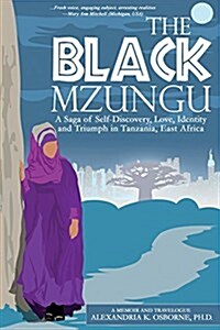 The Black Mzungu: A Saga Self-Discovery, Love, Identity, and Triumph in Tanzania, East Africa (Paperback)