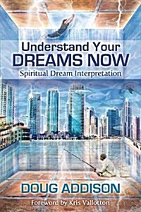Understand Your Dreams Now: Spiritual Dream Interpretation (Paperback)
