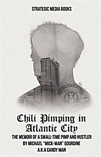 Chili Pimping in Atlantic City: The Memoir of a Small-Time Pimp (Paperback)