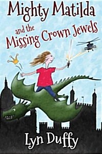 Mighty Matilda and the Missing Crown Jewels (Paperback)