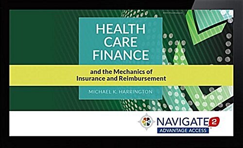 Navigate 2 Advantage Access for Health Care Finance and the Mechanics of Insurance and Reimbursement (Hardcover)