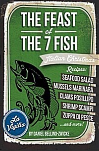 The Feast of 7 the Fish: An Italian-American Christmas Eve Feast (Paperback)