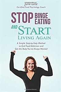 Stop Binge Eating and Start Living Again (Paperback)