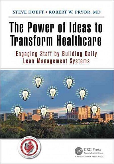 The Power of Ideas to Transform Healthcare: Engaging Staff by Building Daily Lean Management Systems (Paperback)