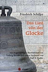 Das Lied Von Der Glocke: Mit 16 Ganzseitigen Illustrationen Von Ludwig Richter Und Einem Nachwort Von Karl. A. Fiedler (Paperback)