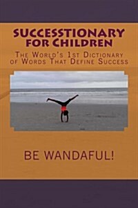 Successtionary for Children: The Worlds 1st Dictionary of Words That Define Success (Paperback)