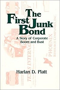 The First Junk Bond: A Story of Corporate Boom and Bust: A Story of Corporate Boom and Bust (Hardcover)