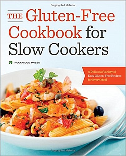 The Gluten-Free Cookbook for Slow Cookers: A Delicious Variety of Easy Gluten-Free Recipes for Every Meal (Paperback)