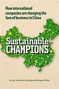 Sustainable Champions : How International Companies are Changing the Face of Business in China (Hardcover)