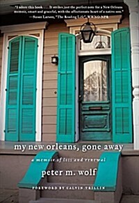 My New Orleans, Gone Away: A Memoir of Loss and Renewal (Paperback)