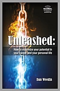 Unleashed: How to Maximize Your Potential in Your Career and Your Personal Life (Paperback)