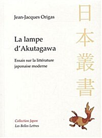 La Lampe DAkutagawa: Essais Sur La Litterature Japonaise Moderne (Paperback)