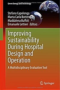 Improving Sustainability During Hospital Design and Operation: A Multidisciplinary Evaluation Tool (Hardcover, 2015)