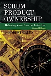 Scrum Product Ownership: Balancing Value from the Inside Out (Paperback)