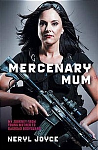 Mercenary Mum: My Journey from Young Mother to Baghdad Bodyguard (Paperback)