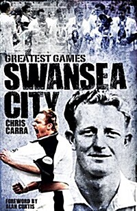Swansea City Greatest Games : The Swans Fifty Finest Matches (Hardcover)