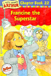 (A)Marc Brown Arthur chapter book. 22: Francine the superstar