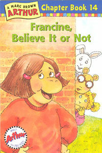 (A)Marc Brown Arthur chapter book. 14: Francine, believe it or not