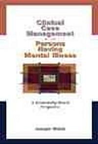 Clinical Case Management with Persons Having Mental Illness: A Relationship-Based Perspective (Paperback)