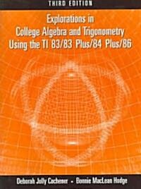 Explorations in College Algebra and Trigonometry Using the Ti 83/83 Plus/84 Plus/86 (Paperback, 3, Revised)