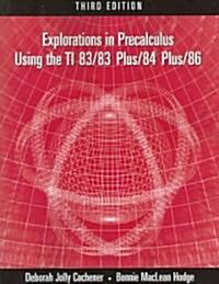 Explorations in Precalculus Using the Ti 83/83 Plus/84 Plus/86 (Paperback, 3, Revised)