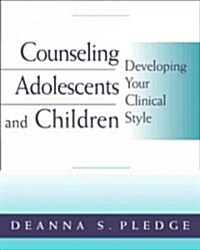 Counseling Adolescents and Children: Developing Your Clinical Style (Paperback)
