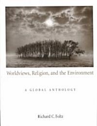 Worldviews, Religion, and the Environment: A Global Anthology (Paperback)