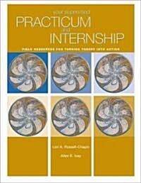 Your Supervised Practicum and Internship: Field Resources for Turning Theory Into Action (Paperback)