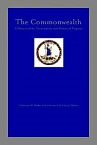 The Commonwealth: A History of the Government and Politics of Virginia (Paperback)